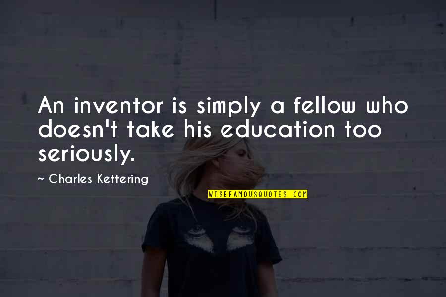 It Is The Duty Of Every Man To Protect Quotes By Charles Kettering: An inventor is simply a fellow who doesn't It Is The Duty Of Every Man To Protect Quotes By Charles Kettering: An inventor is simply a fellow who doesn't
