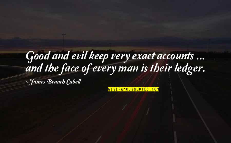 It Is Thursday Morning Inspirational Quotes By James Branch Cabell: Good and evil keep very exact accounts ...