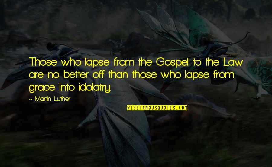 It Is Thursday Morning Inspirational Quotes By Martin Luther: Those who lapse from the Gospel to the