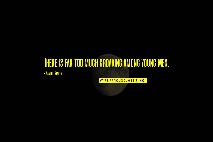 It Is Thursday Morning Inspirational Quotes By Samuel Smiles: There is far too much croaking among young