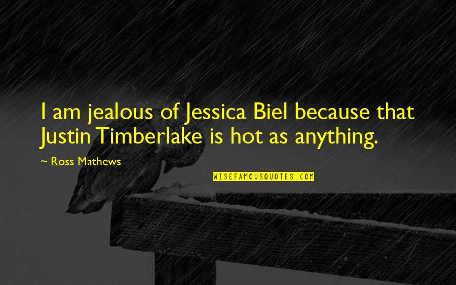 It Is Too Hot Quotes By Ross Mathews: I am jealous of Jessica Biel because that