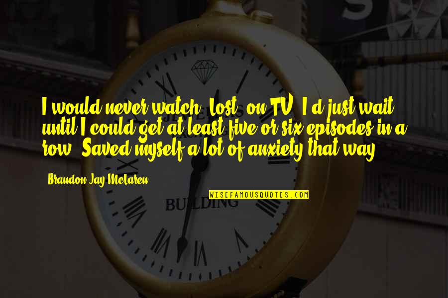 It Is Well Bible Quotes By Brandon Jay McLaren: I would never watch 'Lost' on TV; I'd