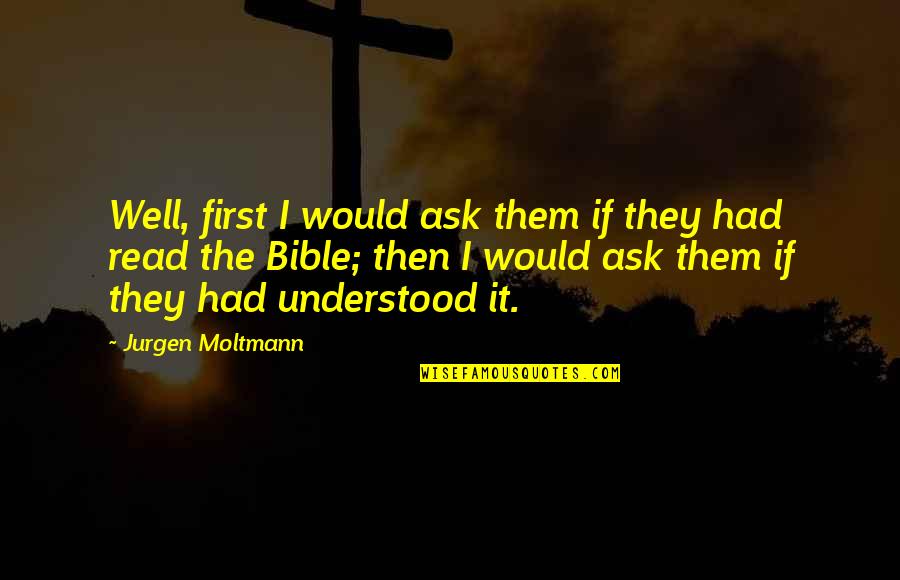 It Is Well Bible Quotes By Jurgen Moltmann: Well, first I would ask them if they