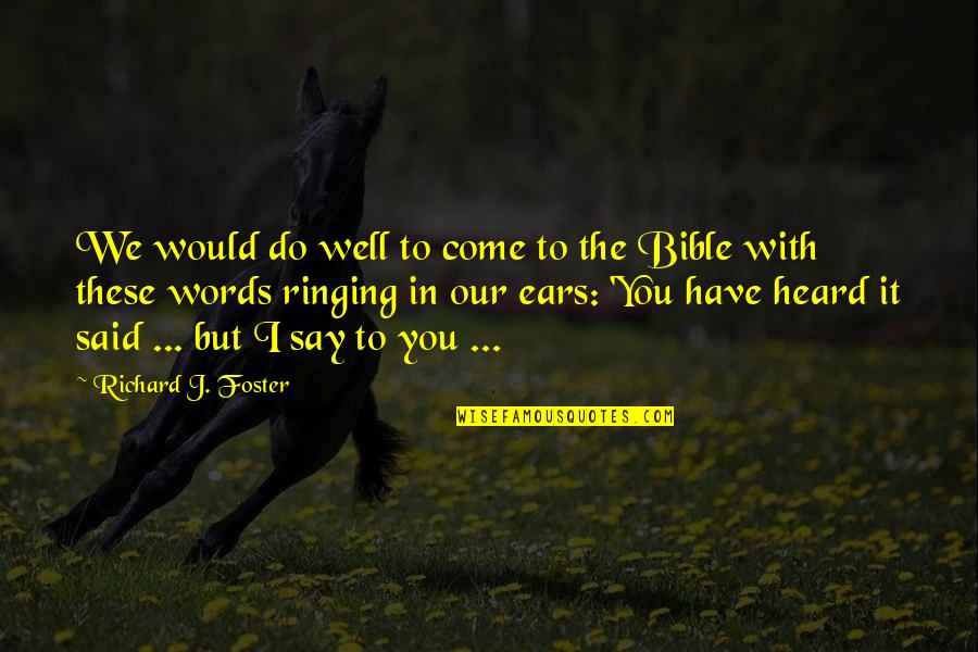 It Is Well Bible Quotes By Richard J. Foster: We would do well to come to the
