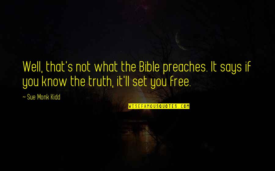 It Is Well Bible Quotes By Sue Monk Kidd: Well, that's not what the Bible preaches. It