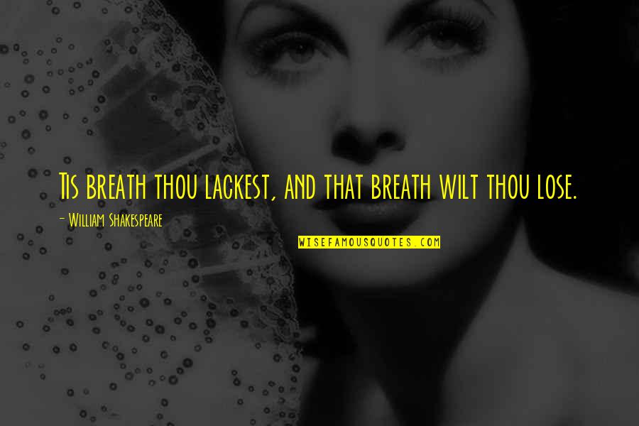 It Is Well Bible Quotes By William Shakespeare: Tis breath thou lackest, and that breath wilt