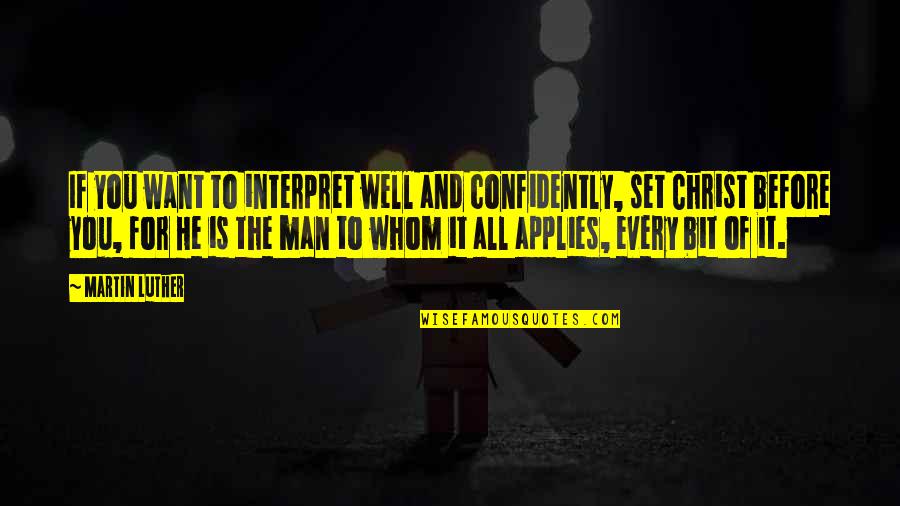It Is Well Quotes By Martin Luther: If you want to interpret well and confidently,