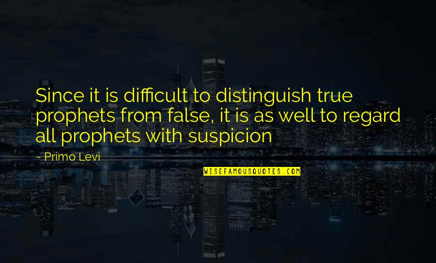 It Is Well Quotes By Primo Levi: Since it is difficult to distinguish true prophets