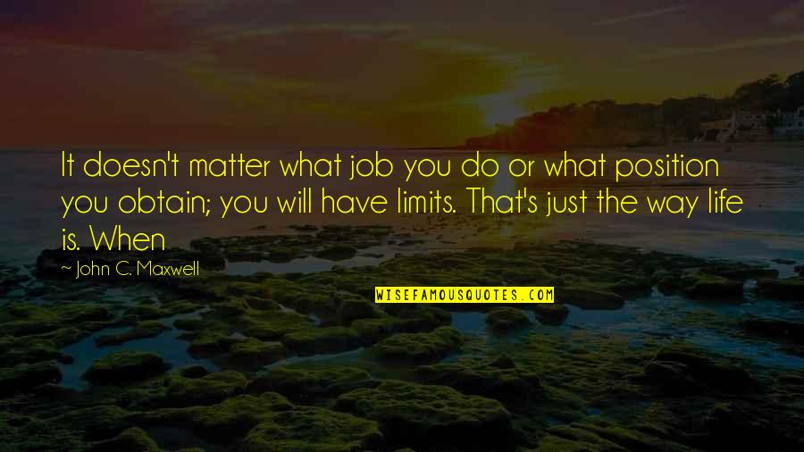 It Is What Is Is Quotes By John C. Maxwell: It doesn't matter what job you do or It Is What Is Is Quotes By John C. Maxwell: It doesn't matter what job you do or