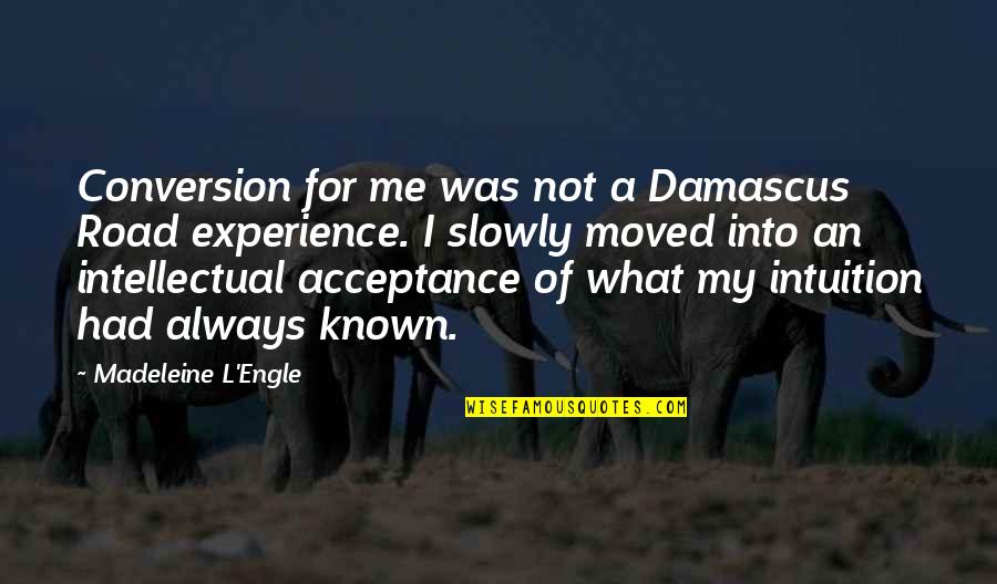 It Is What It Is Acceptance Of What Is Quotes By Madeleine L'Engle: Conversion for me was not a Damascus Road