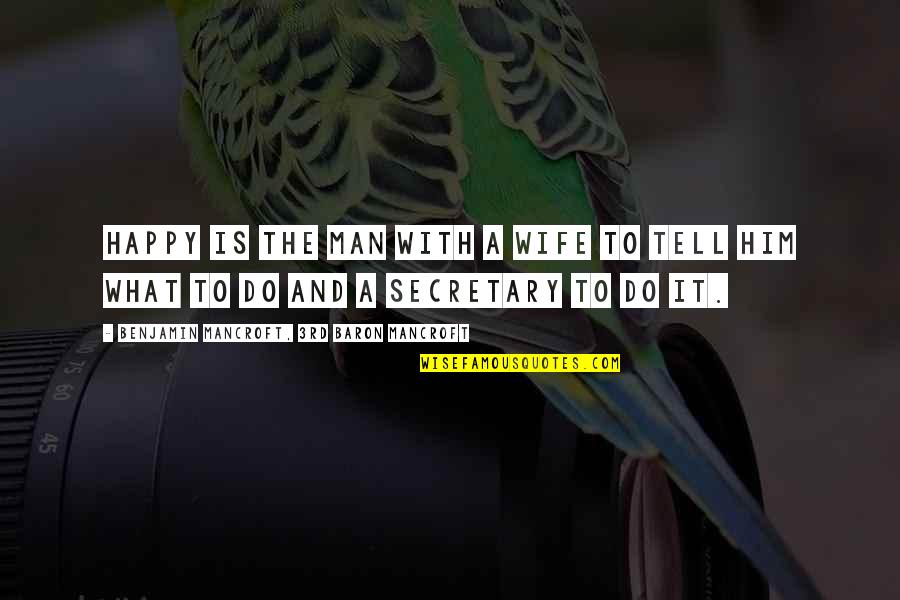 It Is What It Is Funny Quotes By Benjamin Mancroft, 3rd Baron Mancroft: Happy is the man with a wife to It Is What It Is Funny Quotes By Benjamin Mancroft, 3rd Baron Mancroft: Happy is the man with a wife to