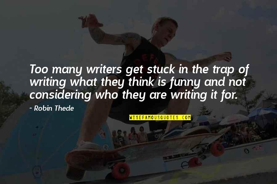It Is What It Is Funny Quotes By Robin Thede: Too many writers get stuck in the trap It Is What It Is Funny Quotes By Robin Thede: Too many writers get stuck in the trap