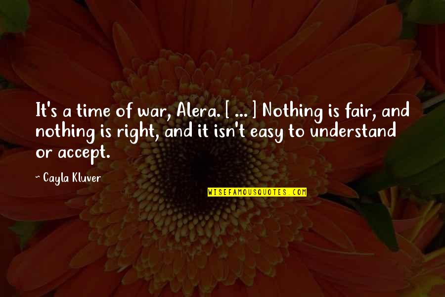 It Isn't Easy Quotes By Cayla Kluver: It's a time of war, Alera. [ ...