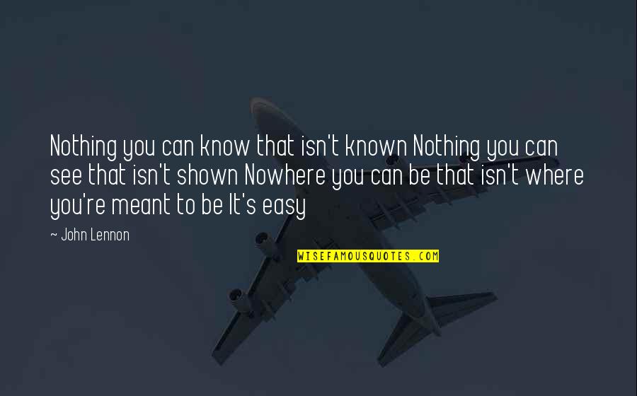 It Isn't Easy Quotes By John Lennon: Nothing you can know that isn't known Nothing