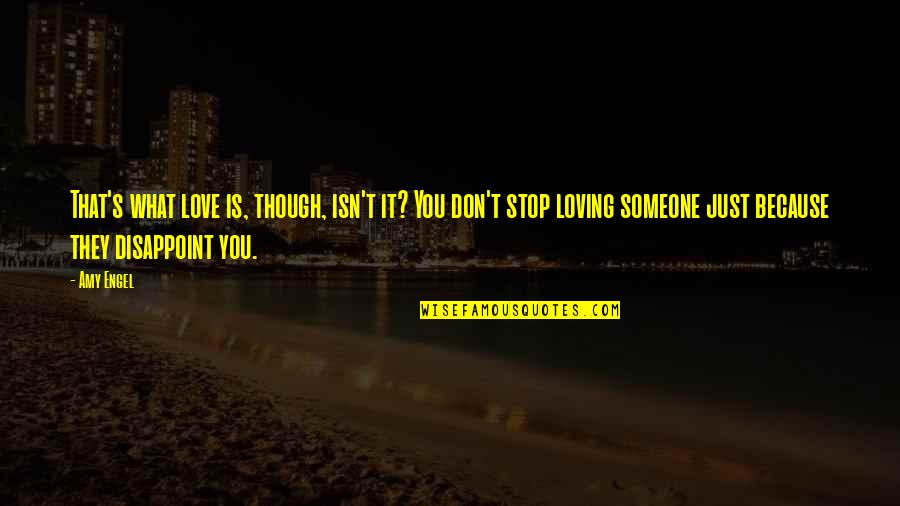 It Isn't Love Quotes By Amy Engel: That's what love is, though, isn't it? You It Isn't Love Quotes By Amy Engel: That's what love is, though, isn't it? You
