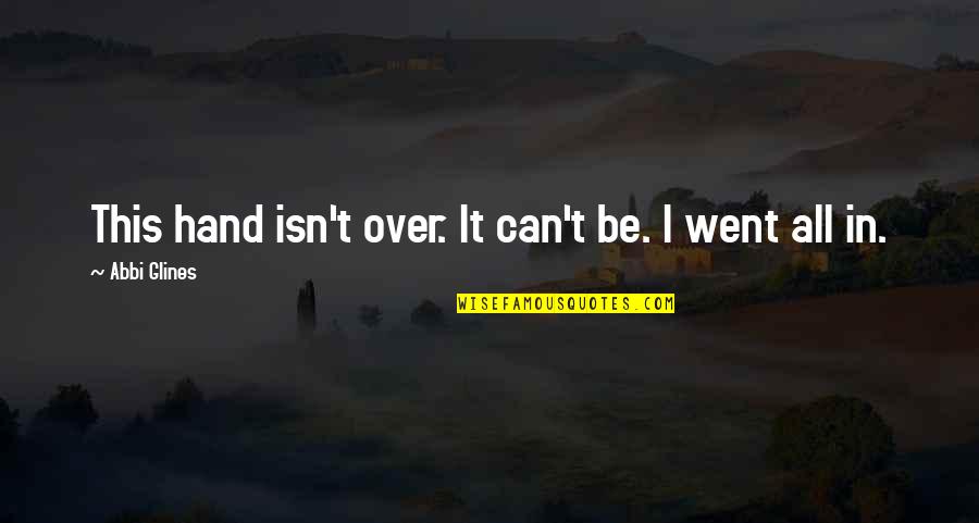 It Isn't Over Quotes By Abbi Glines: This hand isn't over. It can't be. I