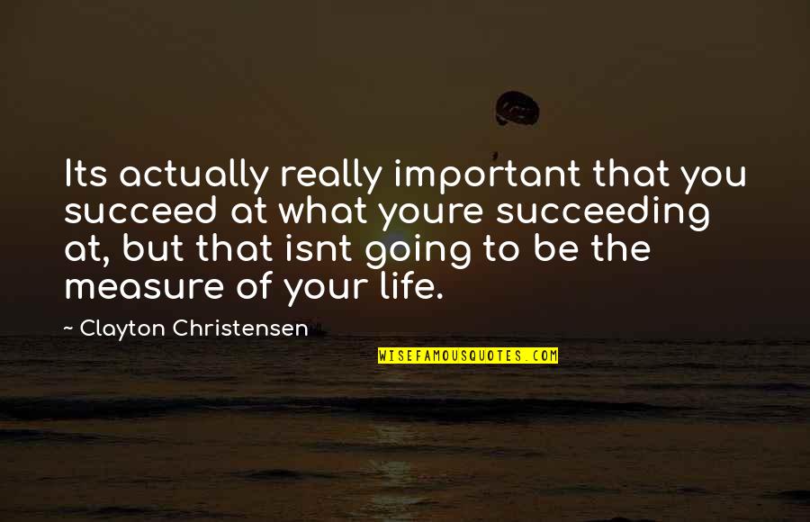 It Isnt Quotes By Clayton Christensen: Its actually really important that you succeed at