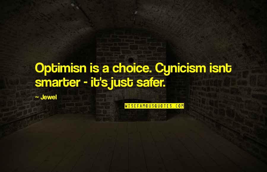 It Isnt Quotes By Jewel: Optimisn is a choice. Cynicism isnt smarter -