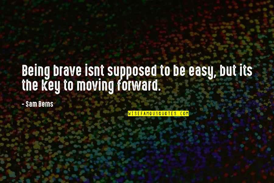 It Isnt Quotes By Sam Berns: Being brave isnt supposed to be easy, but