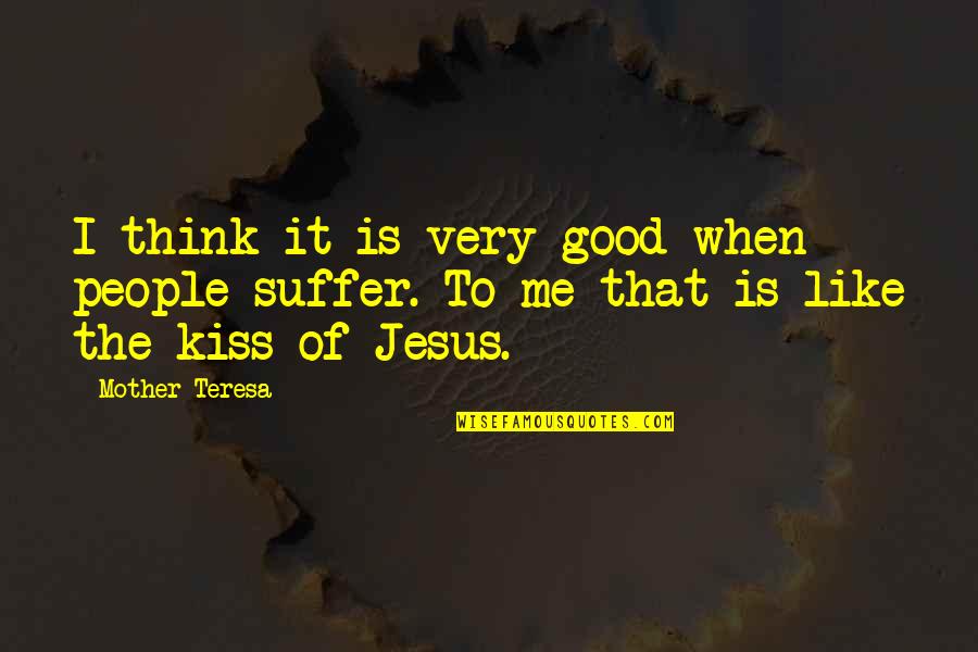 It Jesus Quotes By Mother Teresa: I think it is very good when people