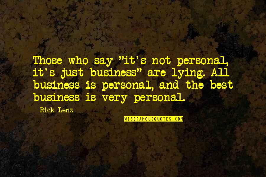 It Just Business Quotes By Rick Lenz: Those who say "it's not personal, it's just It Just Business Quotes By Rick Lenz: Those who say "it's not personal, it's just