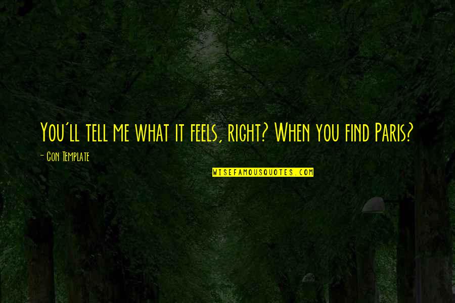 It Just Feels Right Quotes By Con Template: You'll tell me what it feels, right? When