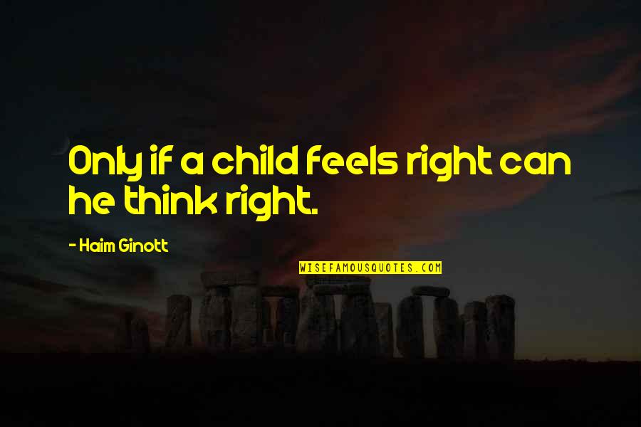It Just Feels Right Quotes By Haim Ginott: Only if a child feels right can he
