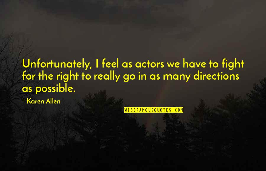It Just Feels Right Quotes By Karen Allen: Unfortunately, I feel as actors we have to