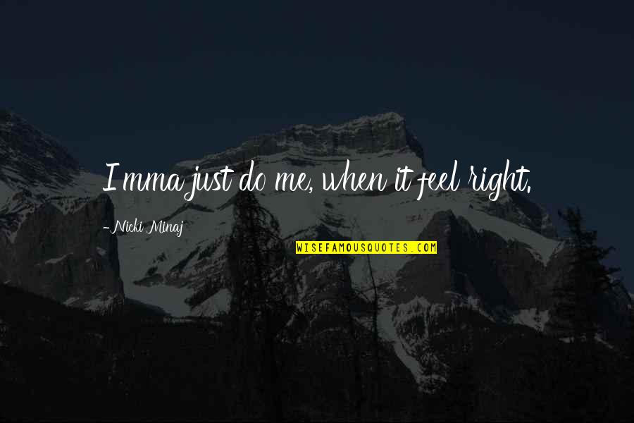 It Just Feels Right Quotes By Nicki Minaj: I'mma just do me, when it feel right.