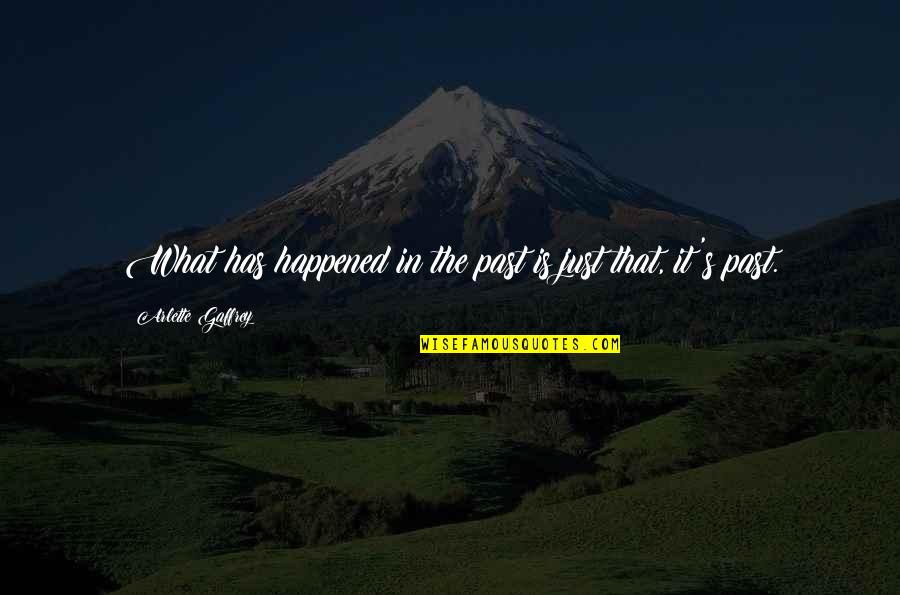 It Just Happened Quotes By Arlette Gaffrey: What has happened in the past is just