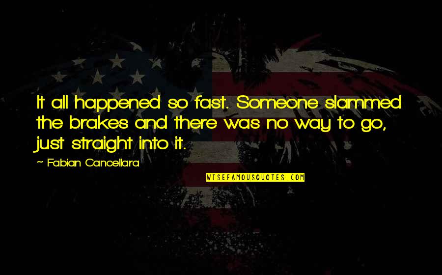 It Just Happened Quotes By Fabian Cancellara: It all happened so fast. Someone slammed the