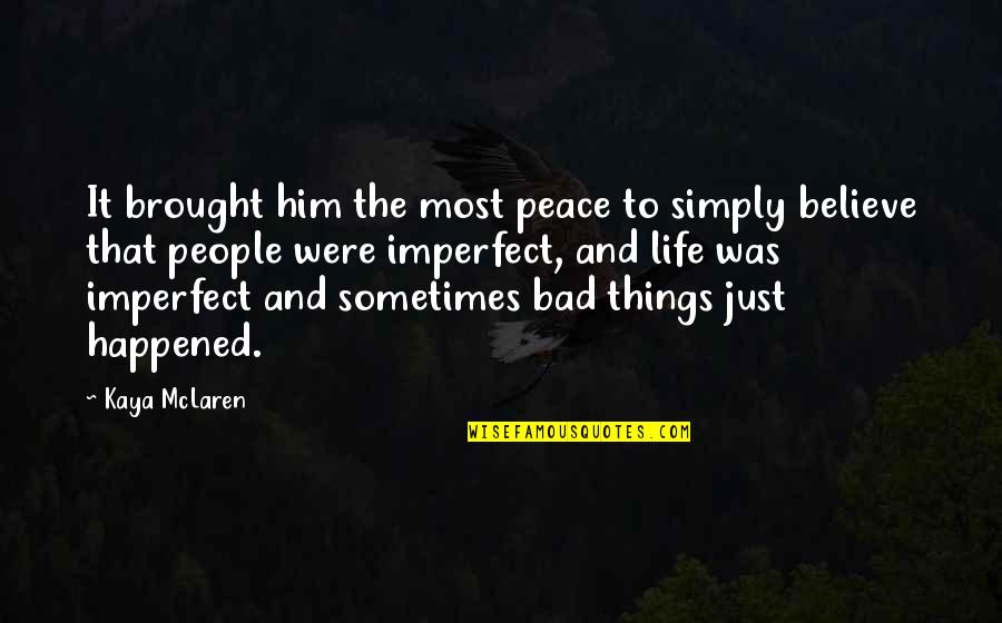 It Just Happened Quotes By Kaya McLaren: It brought him the most peace to simply