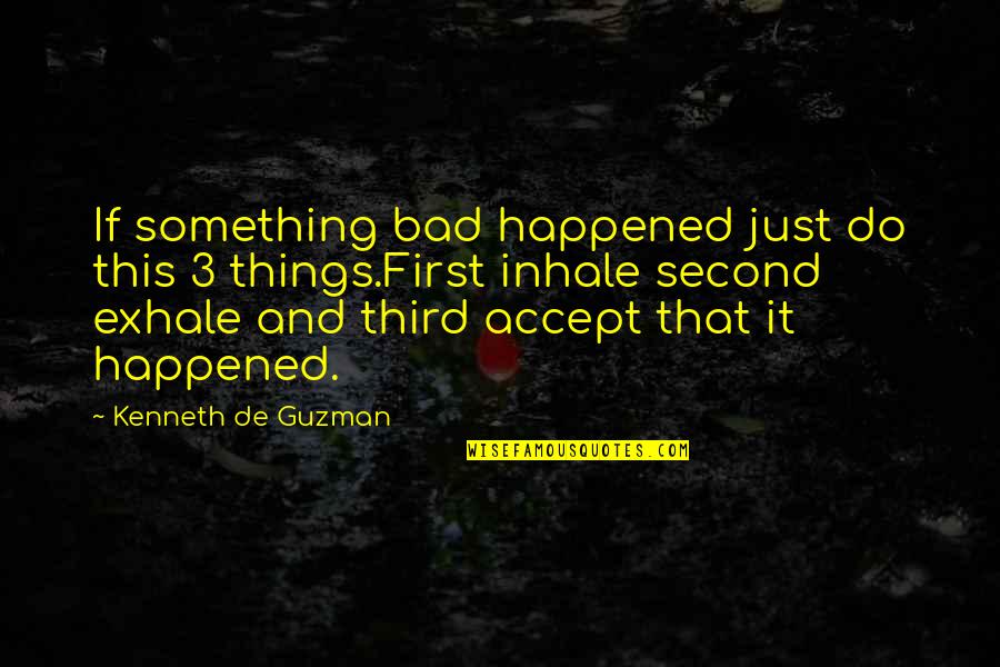 It Just Happened Quotes By Kenneth De Guzman: If something bad happened just do this 3