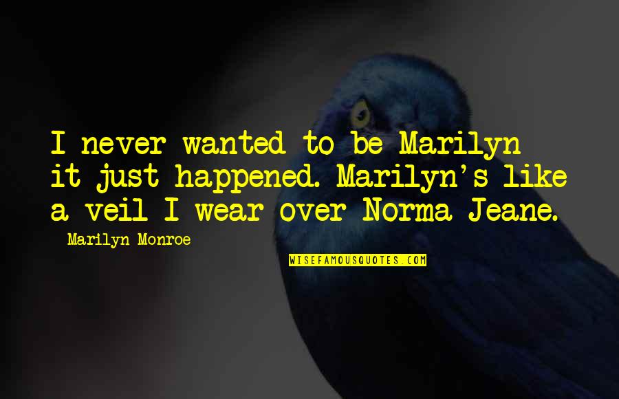 It Just Happened Quotes By Marilyn Monroe: I never wanted to be Marilyn - it