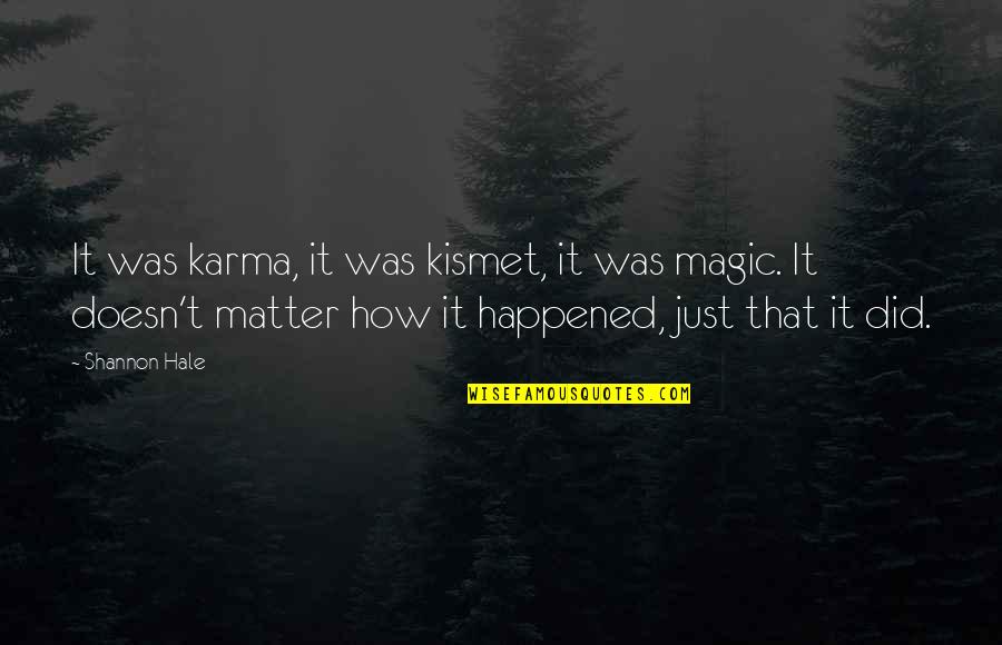 It Just Happened Quotes By Shannon Hale: It was karma, it was kismet, it was