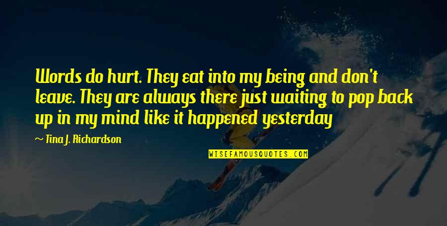 It Just Happened Quotes By Tina J. Richardson: Words do hurt. They eat into my being