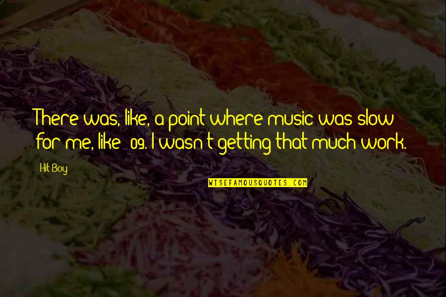 It Just Hit Me Quotes By Hit-Boy: There was, like, a point where music was