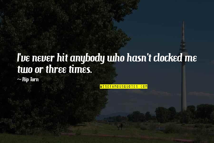 It Just Hit Me Quotes By Rip Torn: I've never hit anybody who hasn't clocked me