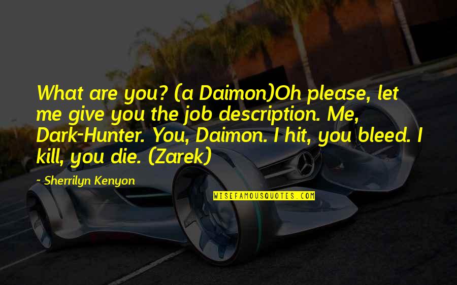 It Just Hit Me Quotes By Sherrilyn Kenyon: What are you? (a Daimon)Oh please, let me