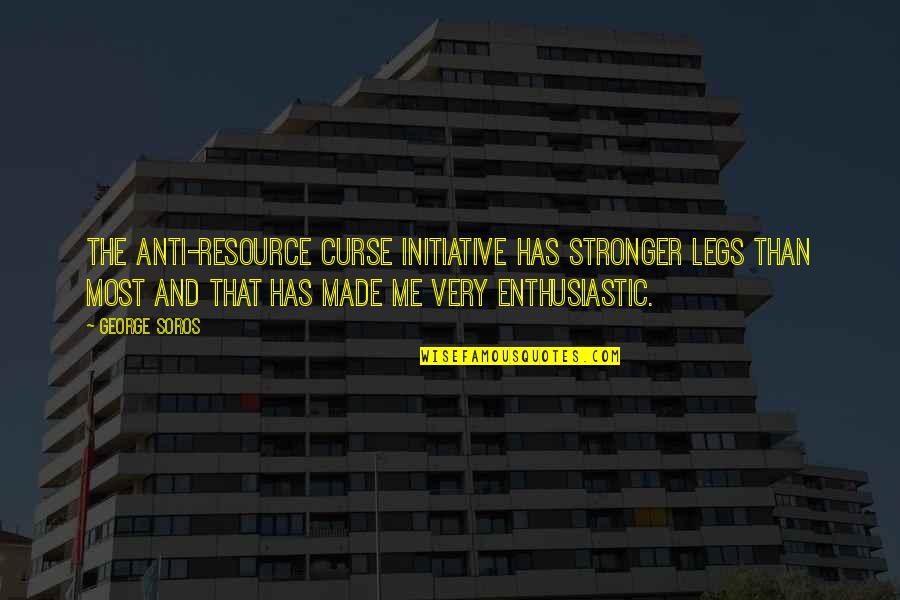 It Just Made Me Stronger Quotes By George Soros: The anti-resource curse initiative has stronger legs than It Just Made Me Stronger Quotes By George Soros: The anti-resource curse initiative has stronger legs than