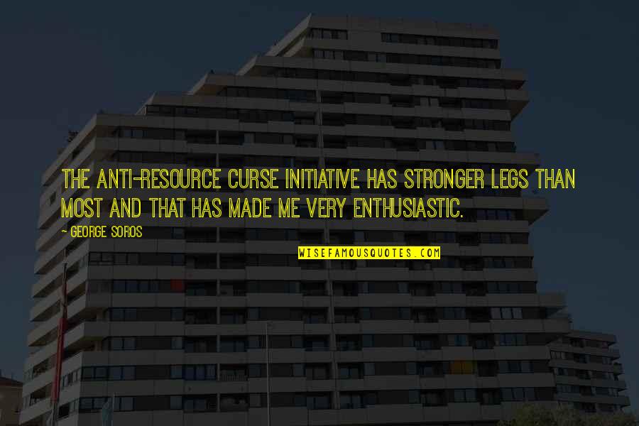 It Just Made Me Stronger Quotes By George Soros: The anti-resource curse initiative has stronger legs than