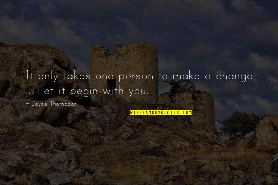 It Just Takes One Person Quotes By Joyce Thompson: It only takes one person to make a