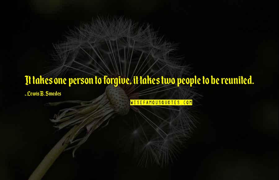 It Just Takes One Person Quotes By Lewis B. Smedes: It takes one person to forgive, it takes