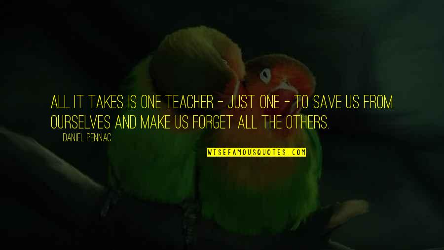 It Just Takes One Quotes By Daniel Pennac: All it takes is one teacher - just