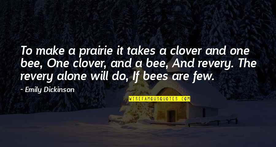 It Just Takes One Quotes By Emily Dickinson: To make a prairie it takes a clover