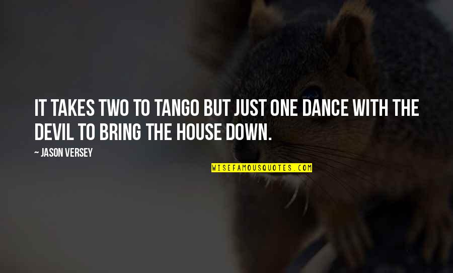 It Just Takes One Quotes By Jason Versey: It takes two to tango but just one