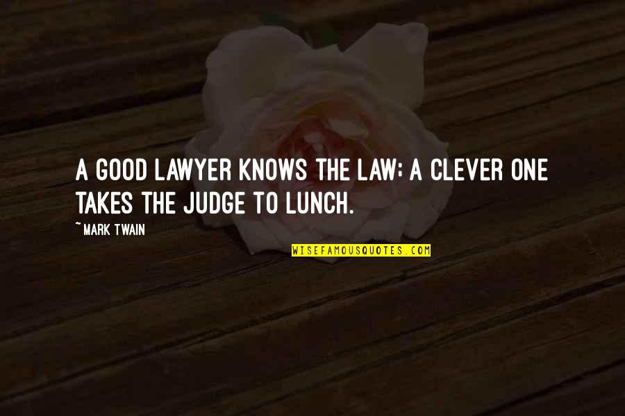 It Just Takes One Quotes By Mark Twain: A good lawyer knows the law; a clever
