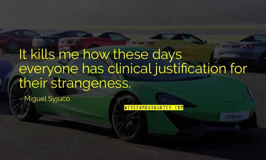 It Kills Me Quotes By Miguel Syjuco: It kills me how these days everyone has It Kills Me Quotes By Miguel Syjuco: It kills me how these days everyone has