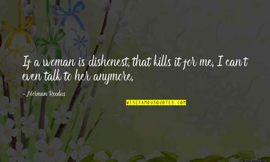 It Kills Me Quotes By Norman Reedus: If a woman is dishonest, that kills it