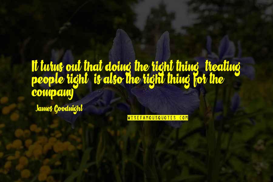 It Leadership Quotes By James Goodnight: It turns out that doing the right thing,